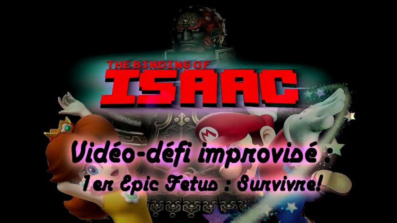 Vidéo-défi improvisé - The Binding of Isaac - Survivre à ma 1ère descente avec l'Epic Fetus!
