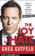 Fun Book Review: The Joy of Hate: How to Triumph over Whiners in the Age of Phony Outrage by Greg Gutfeld