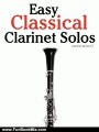 Fun Book Review: Easy Classical Clarinet Solos: Featuring music of Bach, Beethoven, Wagner, Handel and other composers by Javier Marc