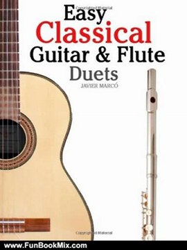 Fun Book Review: Easy Classical Guitar & Flute Duets: Featuring music of Beethoven, Bach, Wagner, Handel and other composers. In Standard Notation and Tablature by Javier Marc