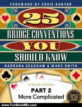 Fun Book Review: 25 Bridge Conventions You Should Know - Part 2: More Complicated (25 Bridge Conventions You Should Know - eBook Edition) by Marc Smith, Barbara Seagram