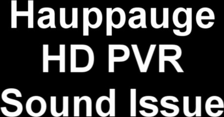 Hauppauge HD PVR Sound Issue