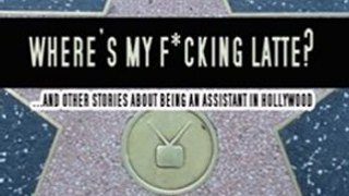 Fun Book Review: Where's My F*cking Latte? (and Other Stories About Being an Assistant in Hollywood) by Mark Yoshimoto Nemcoff