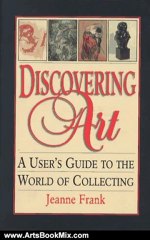 Arts Book Review: Discovering Art: A User's Guide to the World of Collecting by Jeanne Frank