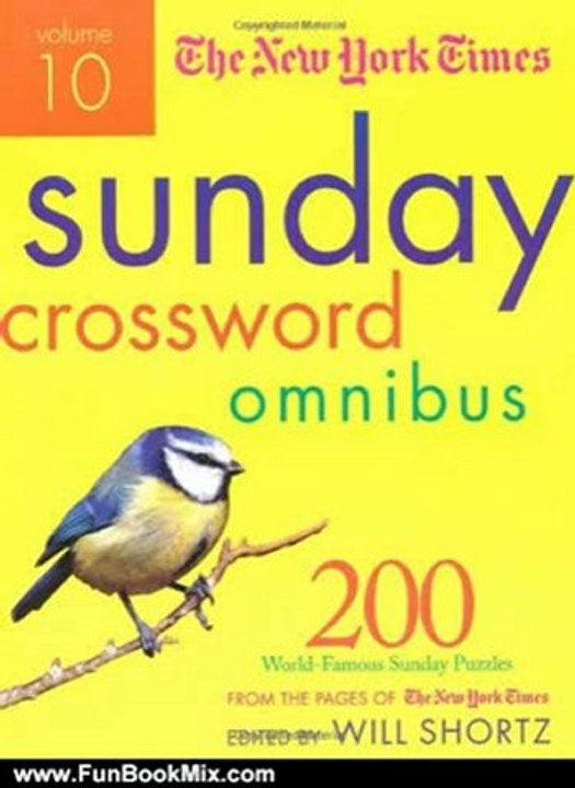 Fun Book Review: The New York Times Sunday Crossword Omnibus Volume 10: 200 World-Famous Sunday Puzzles from the Pages of The New York Times (New York Times Sunday Crosswords Omnibus) by The New York Times, Will Shortz