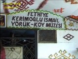 FETHİYE KERİMOĞLU İSMAİL YÖRÜK KÖY MÜZESİ BELGESELİ 1. BÖLÜM