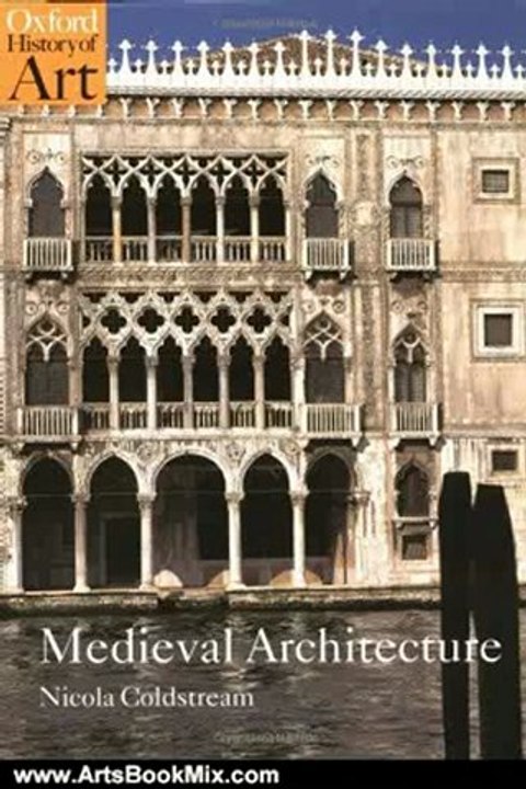 Arts Book Review: Medieval Architecture (Oxford History of Art) by Nicola Coldstream