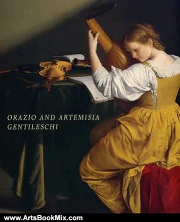 Arts Book Review: Orazio and Artemisia Gentileschi by Mr. Keith Christiansen et al., Judith W. Mann, Keith Christiansen