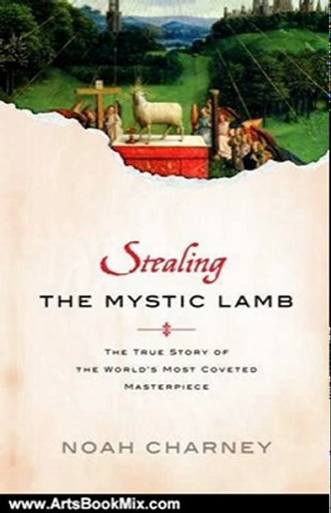 Arts Book Review: Stealing the Mystic Lamb: The True Story of the World's Most Coveted Masterpiece by Noah Charney