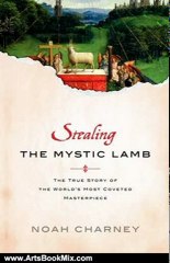 Arts Book Review: Stealing the Mystic Lamb: The True Story of the World's Most Coveted Masterpiece by Noah Charney