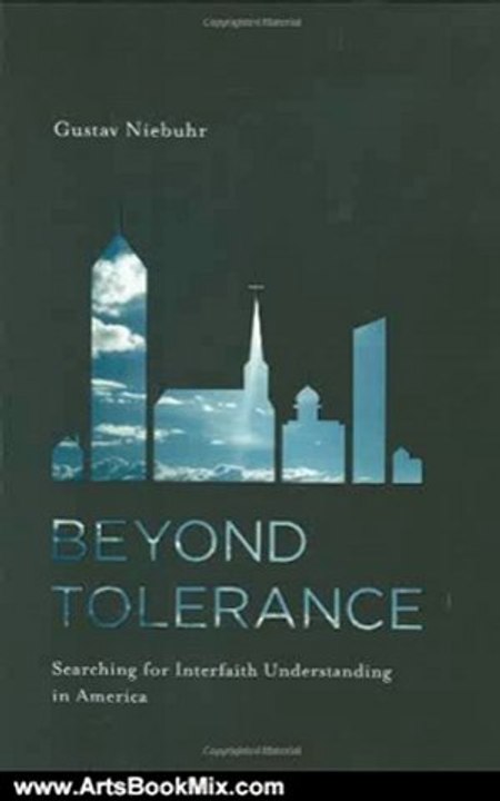 Arts Book Review: Beyond Tolerance: Searching for Interfaith Understanding in America (The Documents of 20th-century art) by Gustav Niebuhr