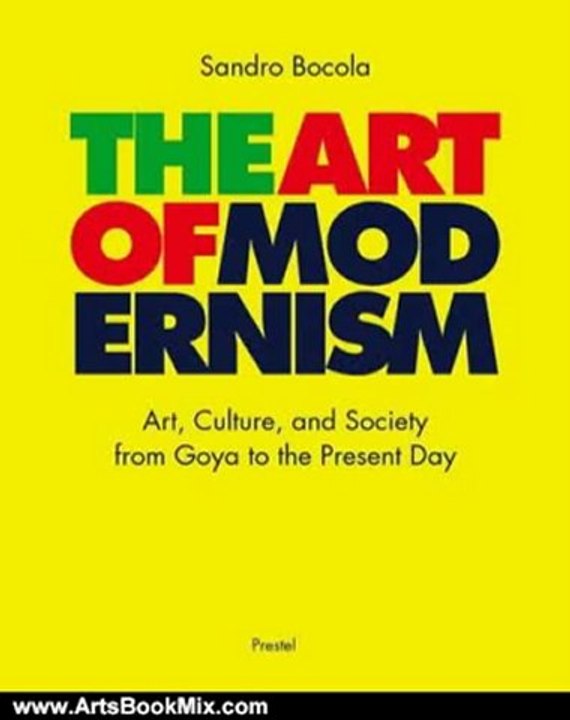 Arts Book Review: The Art of Modernism: Art, Culture, and Society from Goya to the Present Day by Sandro Bocola
