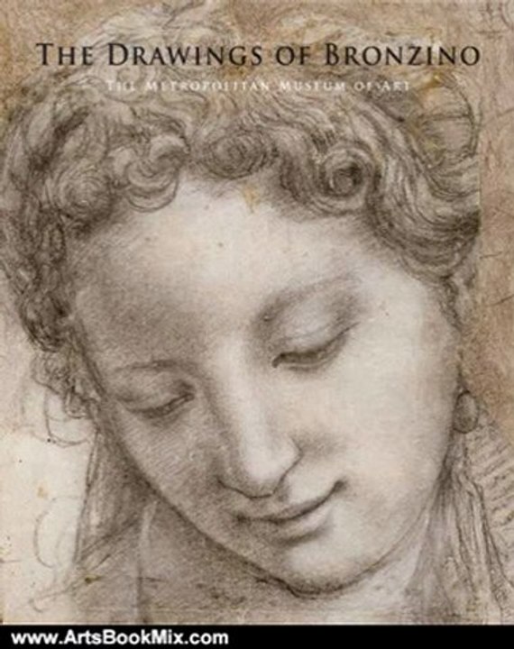 Arts Book Review: The Drawings of Bronzino (Metropolitan Museum of Art) by Carmen C. Bambach, Janet Cox-Rearick, George R. Goldner, Philippe Costamagna, Marzia Faietti, Elizabeth Pilliod