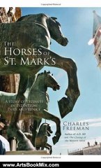 Arts Book Review: The Horses of St. Mark's: A Story of Triumph in Byzantium, Paris, and Venice by Charles Freeman