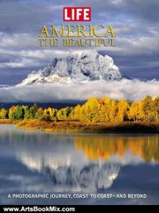 Arts Book Review: Life: America the Beautiful: A Photographic Journey, Coast to Coast-and Beyond (Life (Life Books)) by Editors of Life