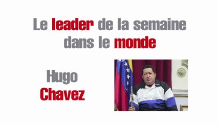 Le leader de la semaine dans le monde : Hugo Chavez