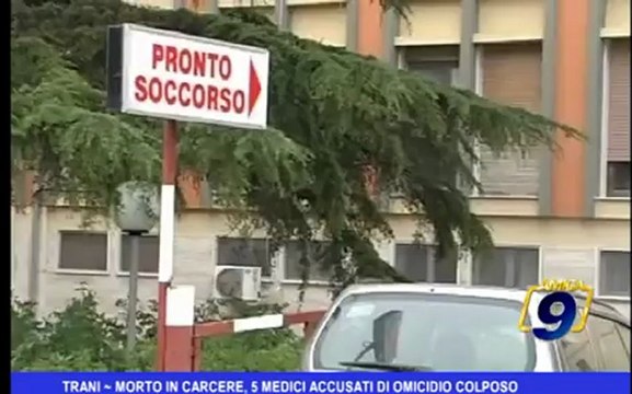 Trani | Morto in carcere, 5 medici accusati di omicidio colposo