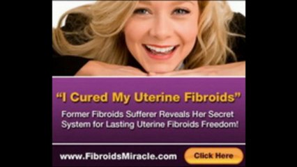 Fibroids Miracle- How To Cure Uterine Fibroids Naturally