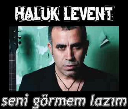HALUK LEVENT Seni görmem lazım