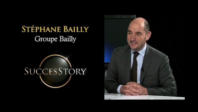 Success Story - Stéphane Bailly, groupe Bailly