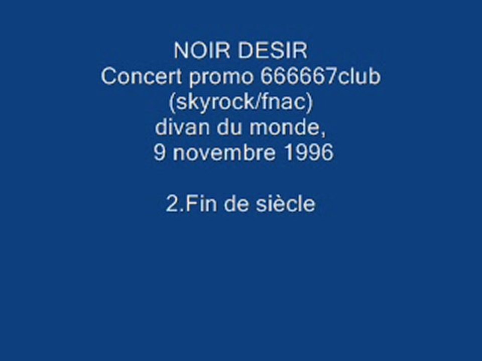 2. Fin de siècle - NOIR DESIR - Live Divan du monde, 9 novembre 1996