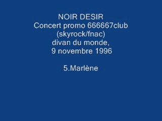 5. Marlène - NOIR DESIR - Live Divan du monde, 9 novembre 1996 .