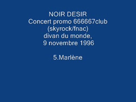 5. Marlène - NOIR DESIR - Live Divan du monde, 9 novembre 1996 .
