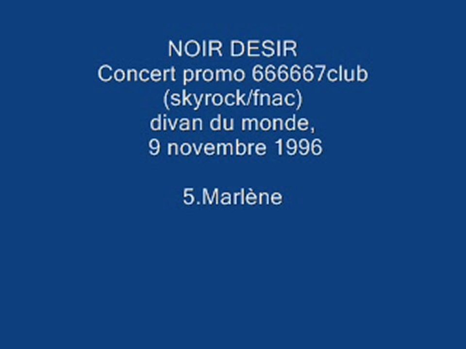 5. Marlène - NOIR DESIR - Live Divan du monde, 9 novembre 1996 .