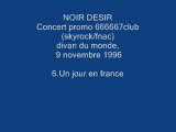 6. Un jour en france - NOIR DESIR - Live Divan du monde, 9 novembre 1996 .