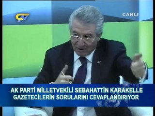 SEBAHATTİN KARAKELLE-AK PARTİ MV.GAZETECİLER SORUYOR. BÖLÜM-3