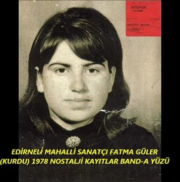 EDİRNELİ MAHALLİ SANATÇI FATMA GÜLER (KURDU)-1978-NOSTALJİ KAYITLAR BAND-A YÜZÜ