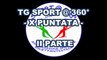 TG SPORT @ 360° - X PUNTATA - II PARTE
