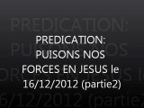 Prédication : Puisons nos forces en Jésus 2 le 16/12/2012
