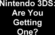 Nintendo 3DS: Are you getting one?