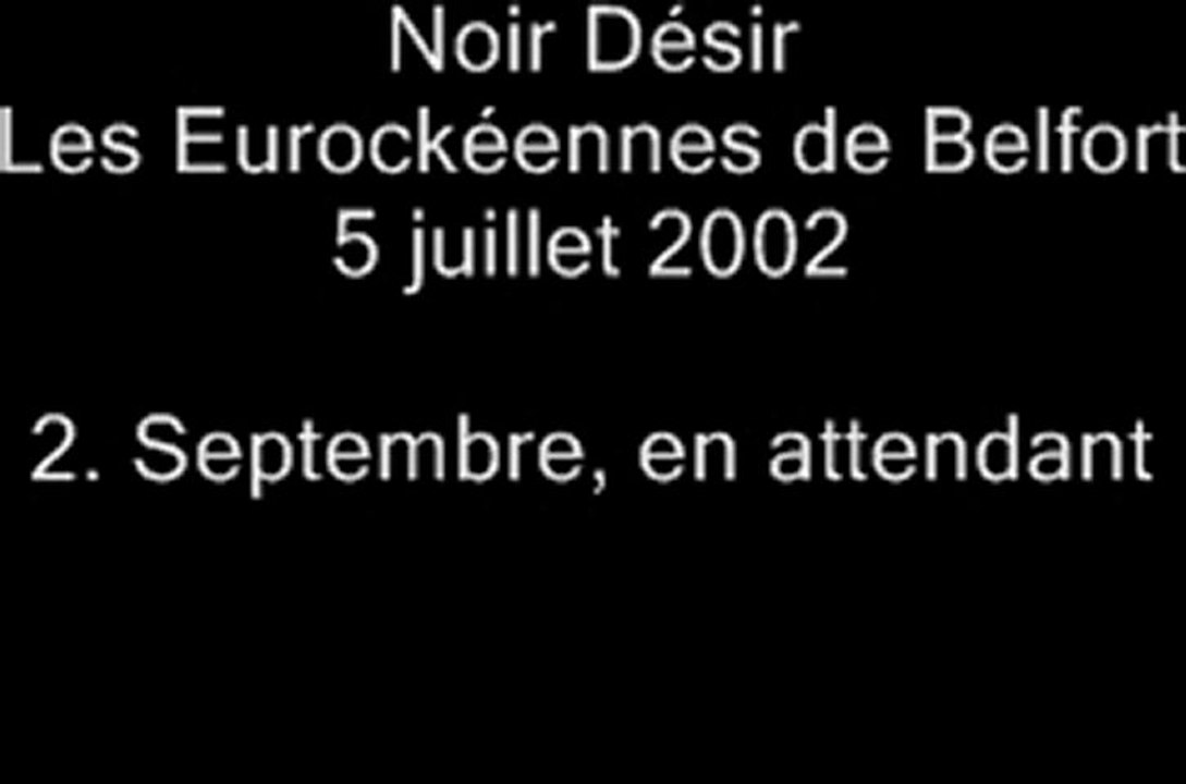 02.Septembre en attendant - Noir Désir aux Eurockéennes de Belfort le 5 juillet 2002
