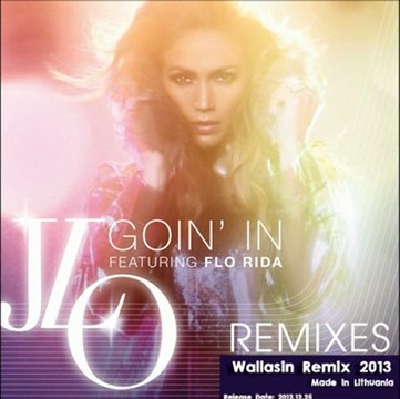 Jennifer Lopez feat. Flo Rida - Goin' In (DJ Wallasin Remix)