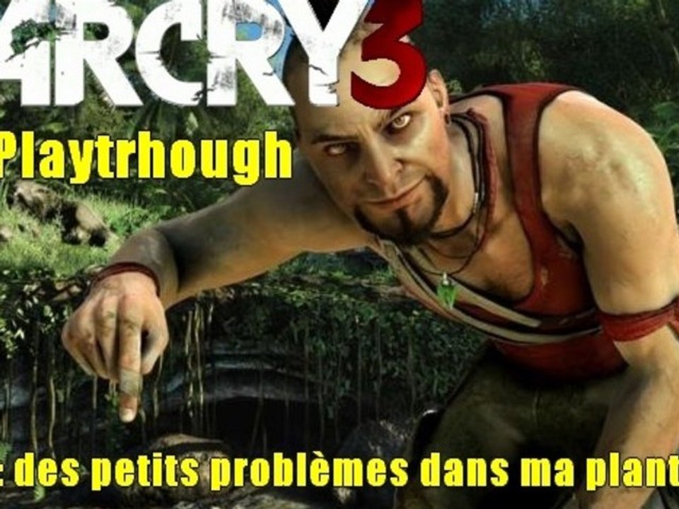 [PC] - Playthrough Far Cry 3 - Ep 5 : des petits problèmes dans ma plantation