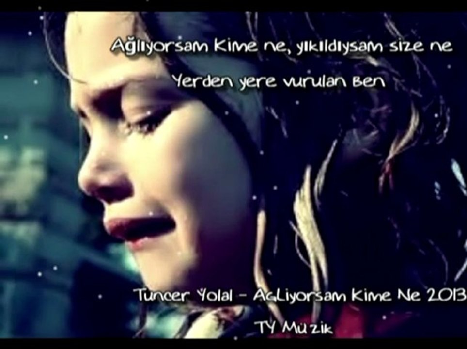 agliyorsam kime ne tuncer yolal
