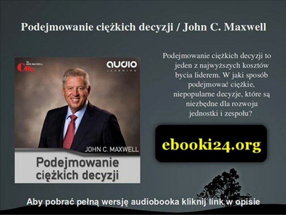 Podejmowanie ciężkich decyzji / John C. Maxwell