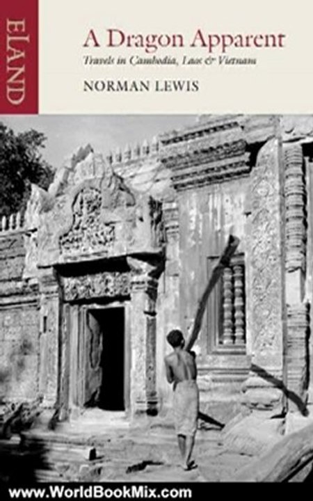 World Book Review: Dragon Apparent: Travels in Cambodia, Laos & Vietnam by Norman Lewis