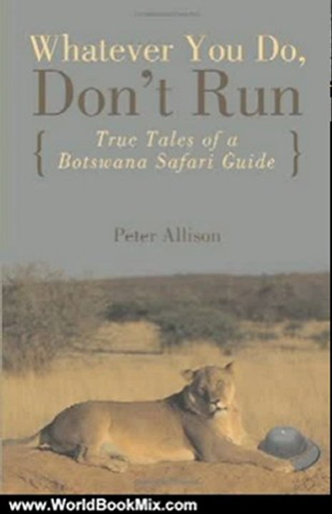 World Book Review: Whatever You Do, Don't Run: True Tales of a Botswana Safari Guide by Peter Allison