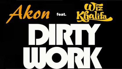 Akon Feat. Wiz Khalifa - Dirty Work  NEW 2013