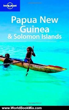 World Book Review: Papua New Guinea & Solomon Islands (Country Travel Guide) by Rowan Mckinnon, Jean-Bernard Carillet, Dean Starnes