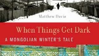 World Book Review: When Things Get Dark: A Mongolian Winter's Tale by Matthew Davis
