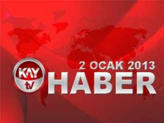 KAYTV ANA HABER BÜLTENİ 2 OCAK  2013