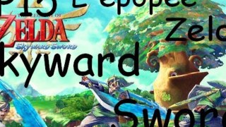 L'épopée Zelda Skyward Sword - Ep.15 : La lyre de la déesse et le banni