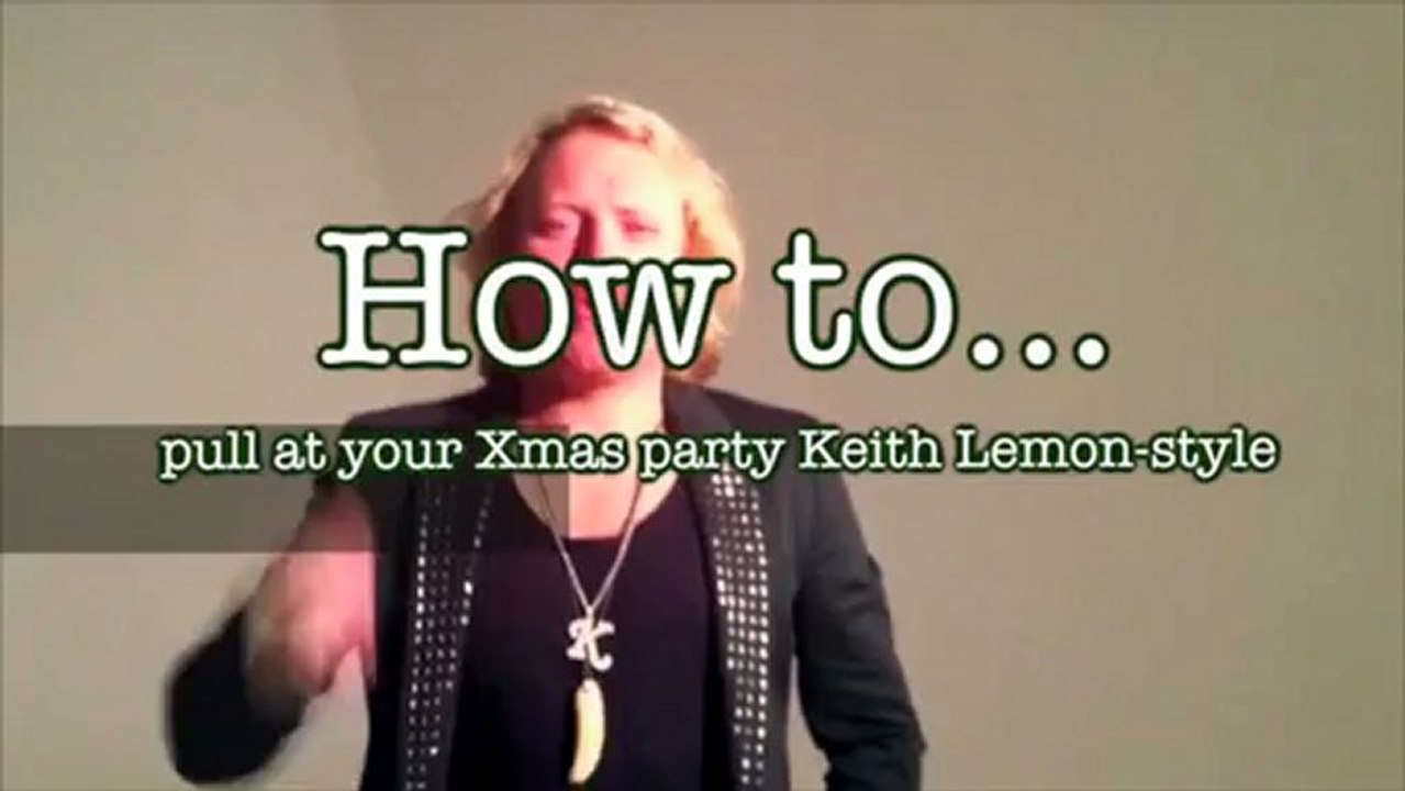 How to pull Keith Lemon-style