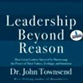 Leadership Beyond Reason How Great Leaders Succeed by Harnessing the Power of Their Values, Feelings, and Intuition (Unabridged) Audiobook