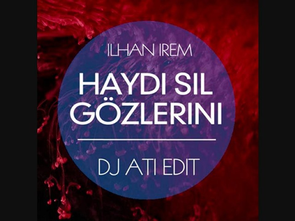 ilhan irem - Haydi Sil Gözlerini (Dj Ati Nu Disco Edit)