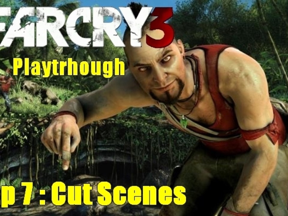 PC - Playthrough Far Cry 3 - Ep 7 : Cut Scenes